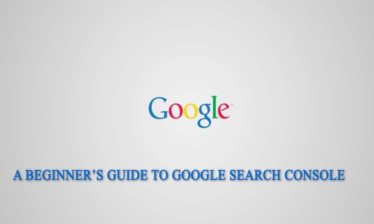 Beginner Guide To Search Console