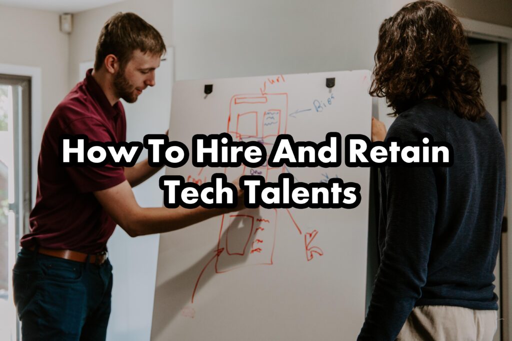 How To Hire And Retain Tech Talents